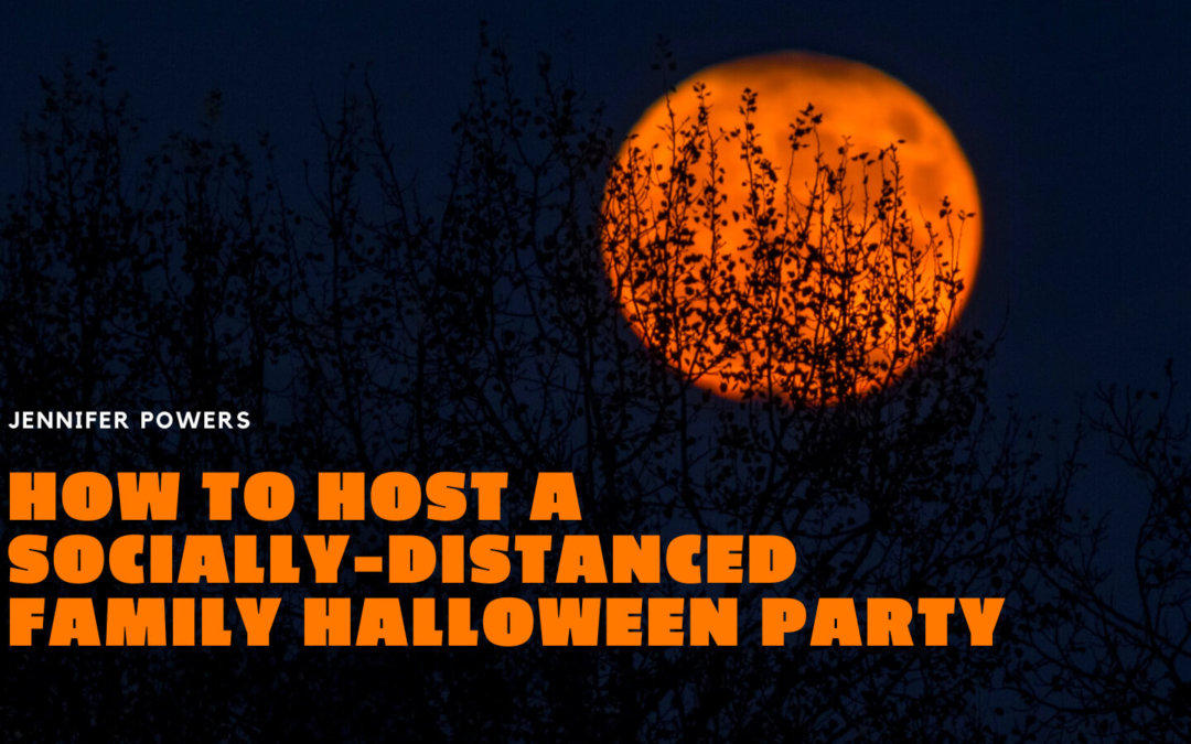 Jennifer Powers New York City How To Host A Socially Distanced Family Halloween Party