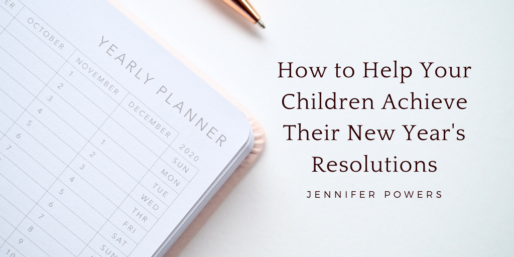 Jennifer Powers — Nyc — How To Help Your Children Achieve Their New Year's Resolutions