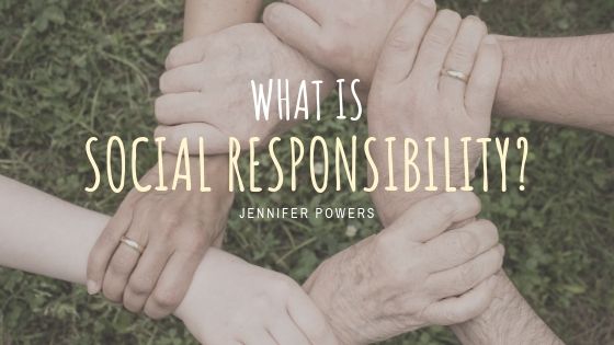 Jennifer Powers - What Is Social Responsibility